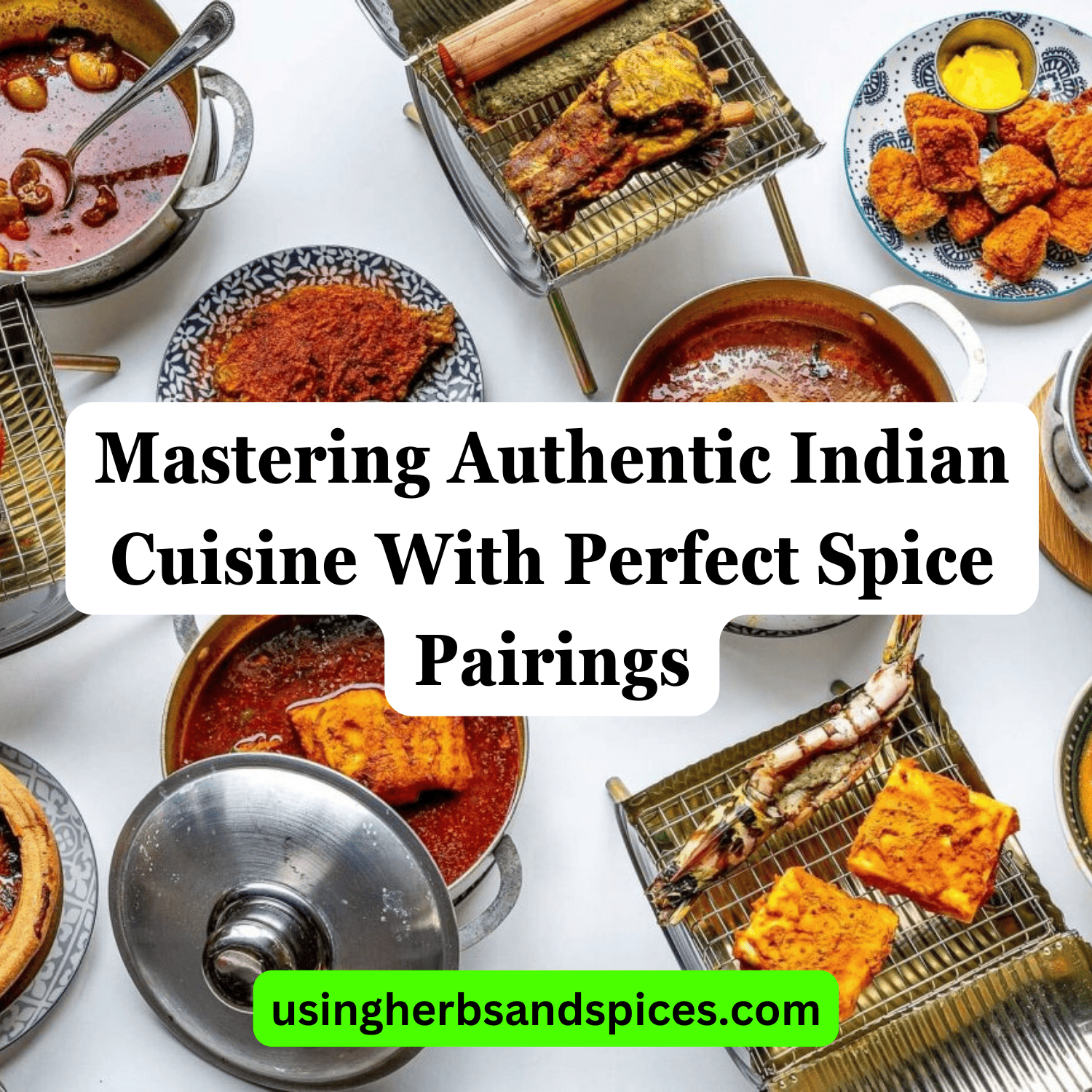 Mastering Authentic Indian Cuisine With Perfect Spice Pairings - Using