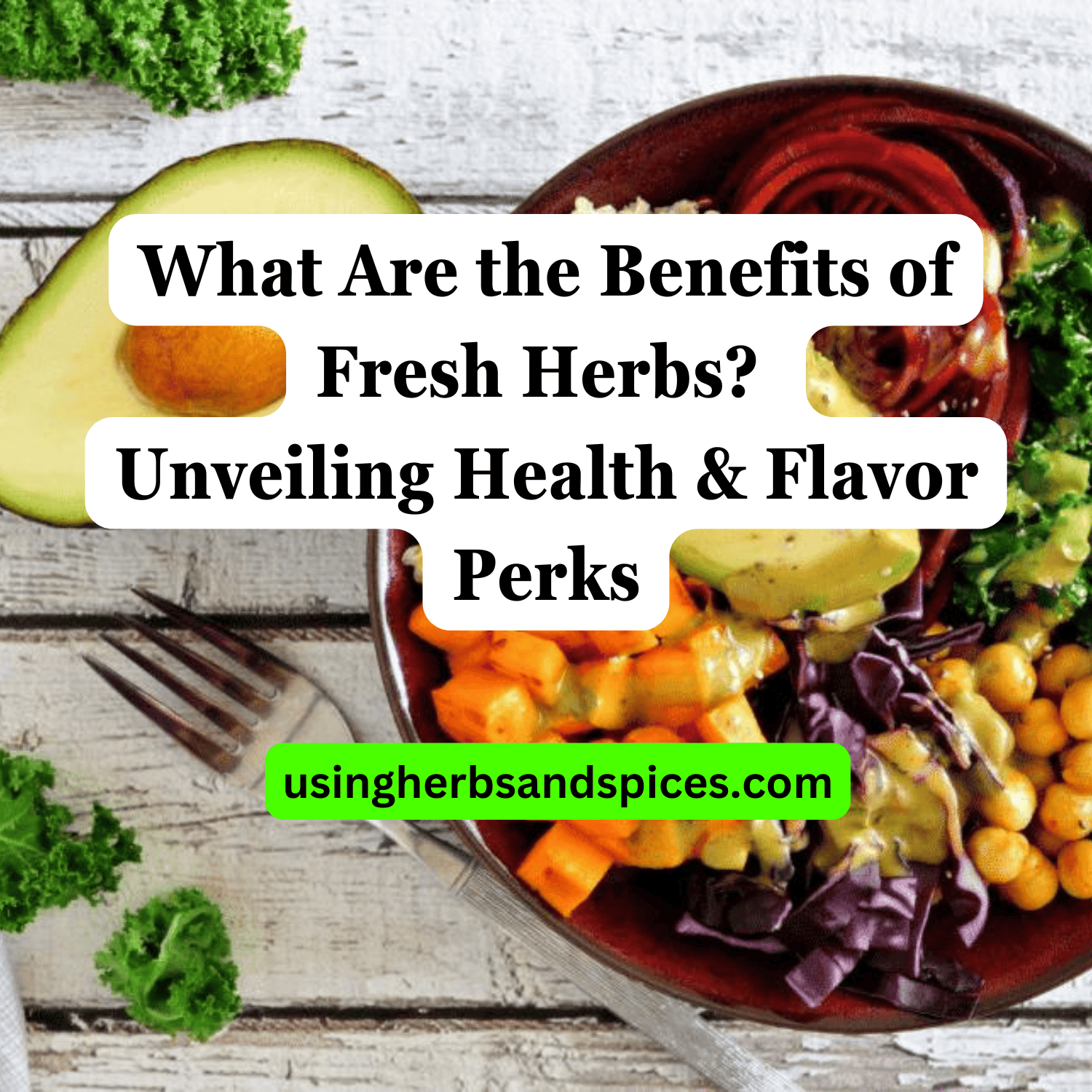 What Are the Benefits of Fresh Herbs? Unveiling Health & Flavor Perks